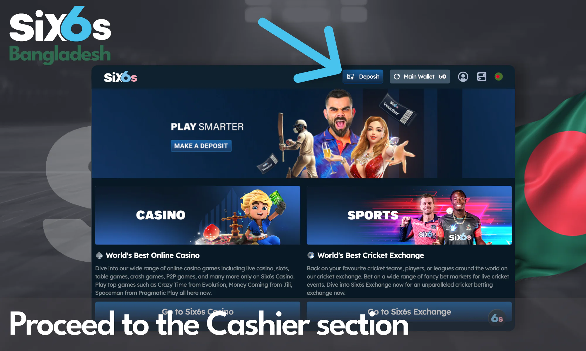 Fund your Six6s Bangladesh account to begin wagering.